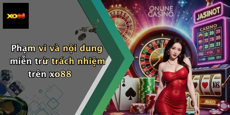 Phạm vi và nội dung miễn trừ trách nhiệm trên xo88